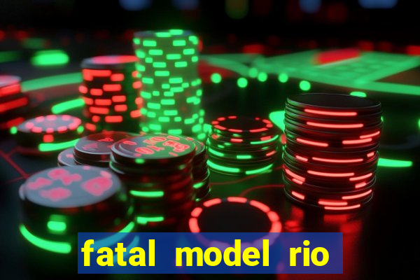 fatal model rio claro sp